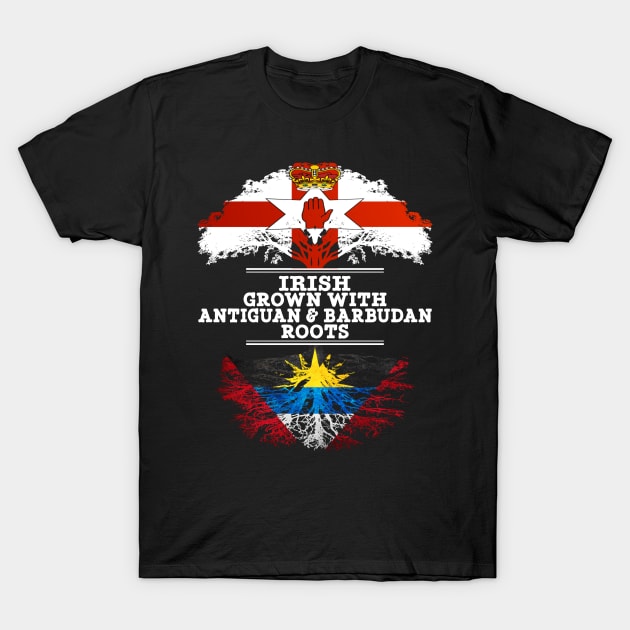 Northern Irish Grown With Antiguan Barbudan Roots - Gift for Antiguan Barbudan With Roots From Antigua Barbuda T-Shirt by Country Flags